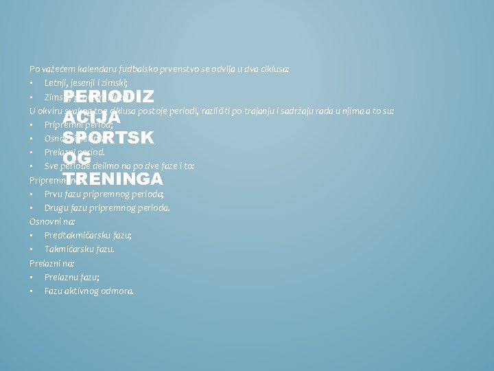 Po važećem kalendaru fudbalsko prvenstvo se odvija u dva ciklusa: • Letnji, jesenji i