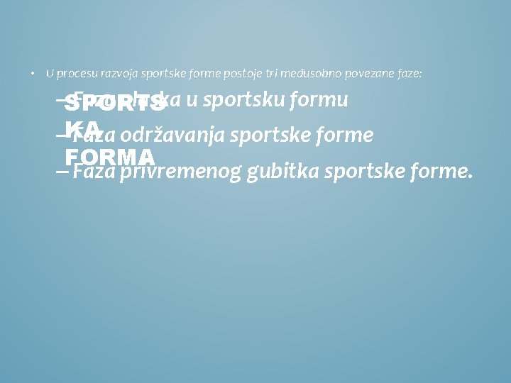  • U procesu razvoja sportske forme postoje tri međusobno povezane faze: –SPORTS Faza