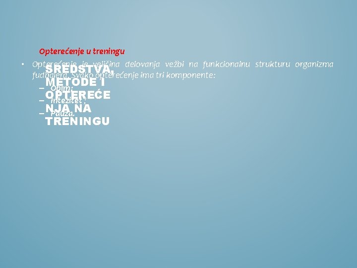 Opterećenje u treningu • Opterećenje je veličina delovanja vežbi na funkcionalnu strukturu organizma SREDSTVA,