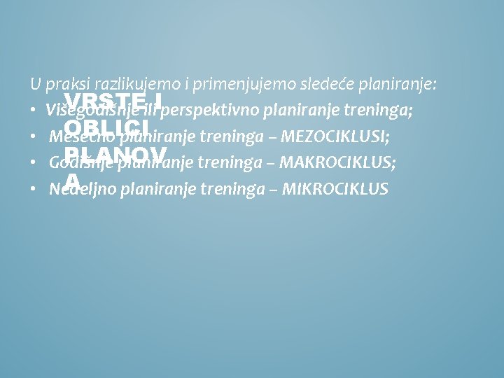 U praksi razlikujemo i primenjujemo sledeće planiranje: VRSTEili. Iperspektivno planiranje treninga; • Višegodišnje OBLICI