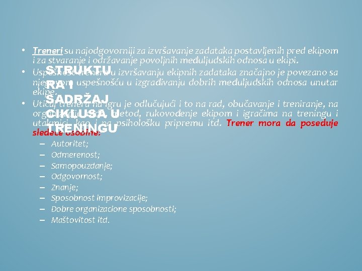  • Treneri su najodgovorniji za izvršavanje zadataka postavljenih pred ekipom i za stvaranje