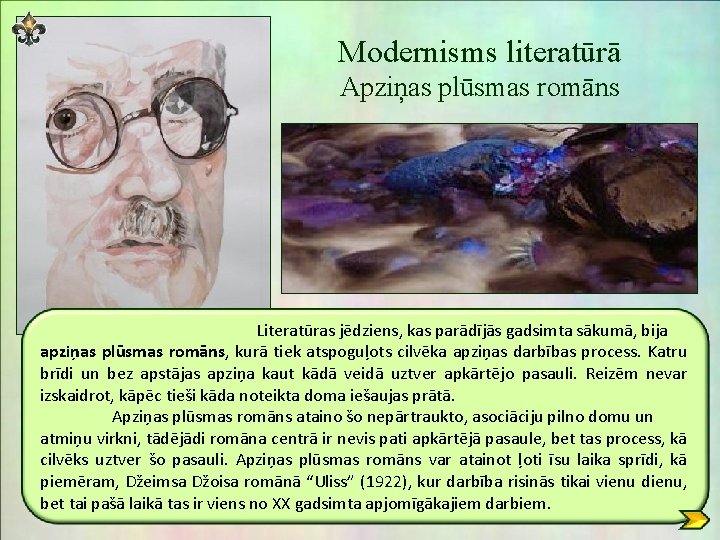 Modernisms literatūrā Apziņas plūsmas romāns Literatūras jēdziens, kas parādījās gadsimta sākumā, bija apziņas plūsmas Modernisms literatūrā Apziņas plūsmas romāns Literatūras jēdziens, kas parādījās gadsimta sākumā, bija apziņas plūsmas