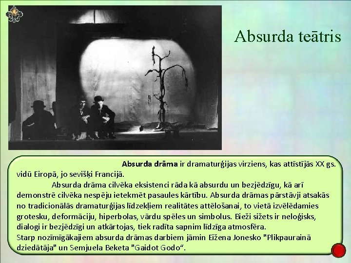 Absurda teātris Absurda drāma ir dramaturģijas virziens, kas attīstījās XX gs. vidū Eiropā, jo Absurda teātris Absurda drāma ir dramaturģijas virziens, kas attīstījās XX gs. vidū Eiropā, jo