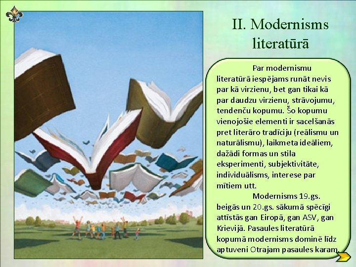 II. Modernisms literatūrā Par modernismu literatūrā iespējams runāt nevis par kā virzienu, bet gan II. Modernisms literatūrā Par modernismu literatūrā iespējams runāt nevis par kā virzienu, bet gan