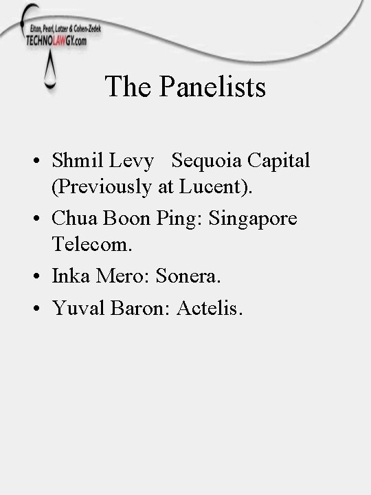 The Panelists • Shmil Levy Sequoia Capital (Previously at Lucent). • Chua Boon Ping: