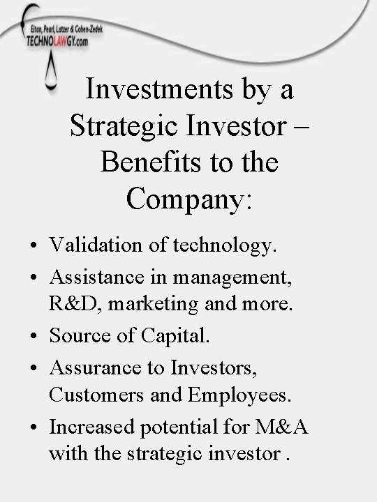 Investments by a Strategic Investor – Benefits to the Company: • Validation of technology.