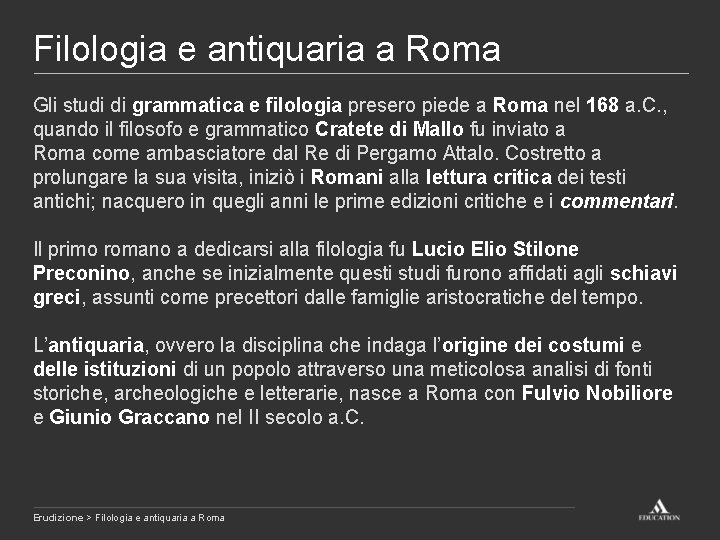 Filologia e antiquaria a Roma Gli studi di grammatica e filologia presero piede a