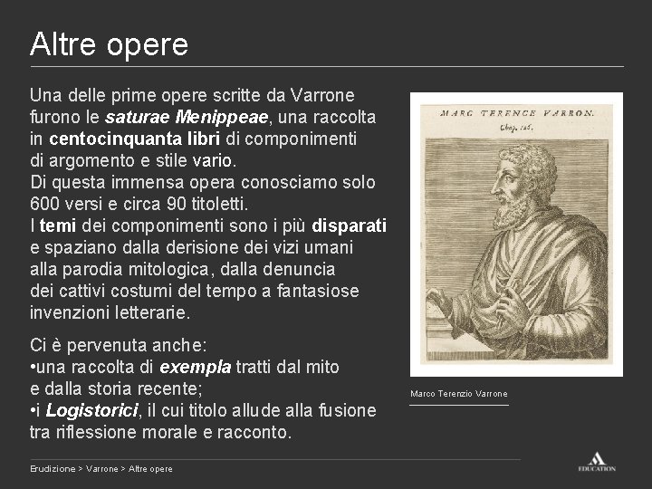 Altre opere Una delle prime opere scritte da Varrone furono le saturae Menippeae, una