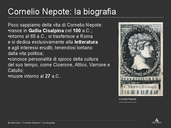 Cornelio Nepote: la biografia Poco sappiamo della vita di Cornelio Nepote: • nasce in