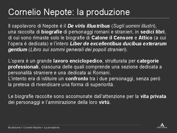 Cornelio Nepote: la produzione Il capolavoro di Nepote è il De viris illustribus (Sugli