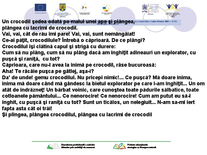 Un crocodil şedea odată pe malul unei ape şi plângea, plângea cu lacrimi de