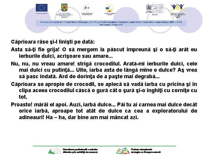 Căprioara râse şi-l linişti pe dată: Asta să-ţi fie grija! O să mergem la