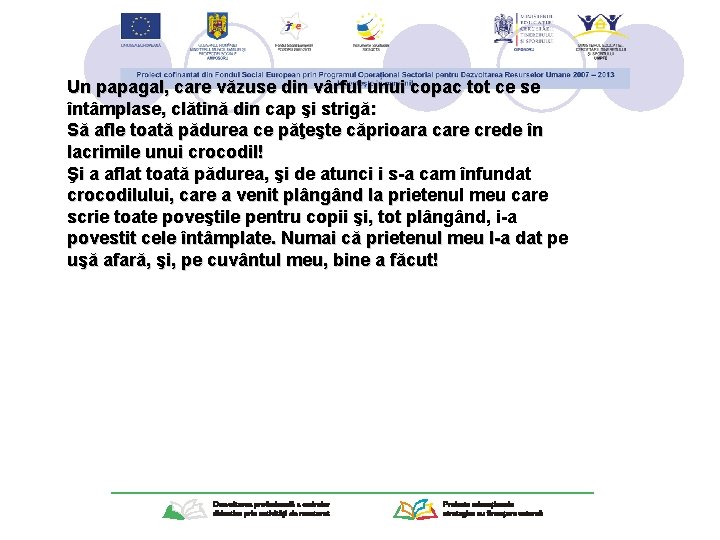 Un papagal, care văzuse din vârful unui copac tot ce se întâmplase, clătină din