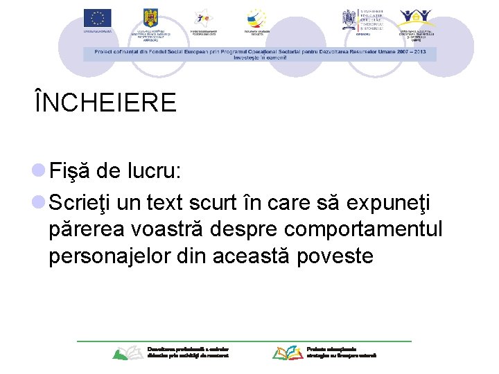 ÎNCHEIERE l Fişă de lucru: l Scrieţi un text scurt în care să expuneţi