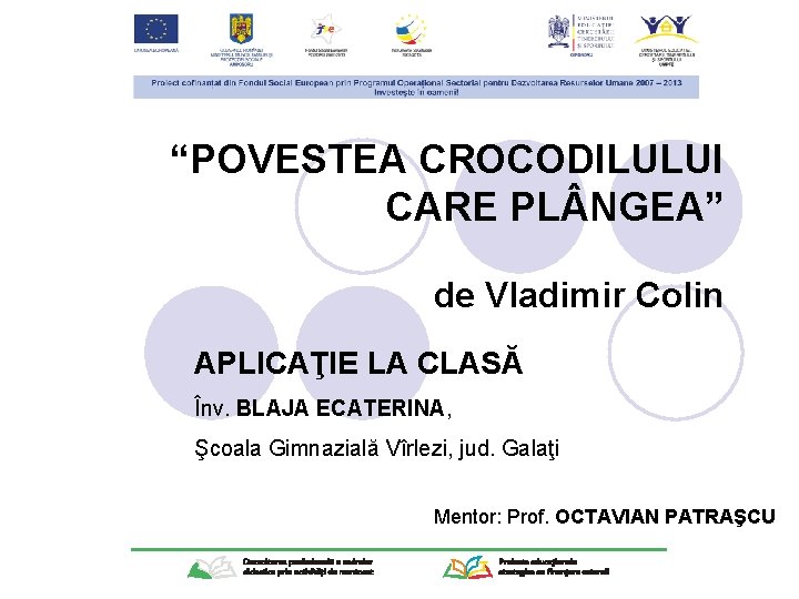 “POVESTEA CROCODILULUI CARE PL NGEA” de Vladimir Colin APLICAŢIE LA CLASĂ Înv. BLAJA ECATERINA,