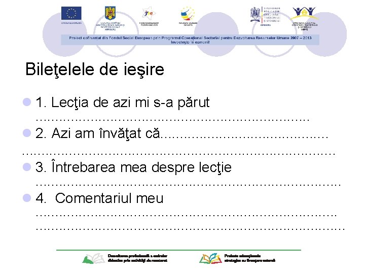 Bileţelele de ieşire l 1. Lecţia de azi mi s-a părut. . . .