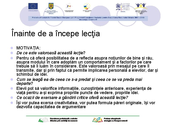 Înainte de a începe lecţia l MOTIVAŢIA: l De ce este valoroasă această lecţie?