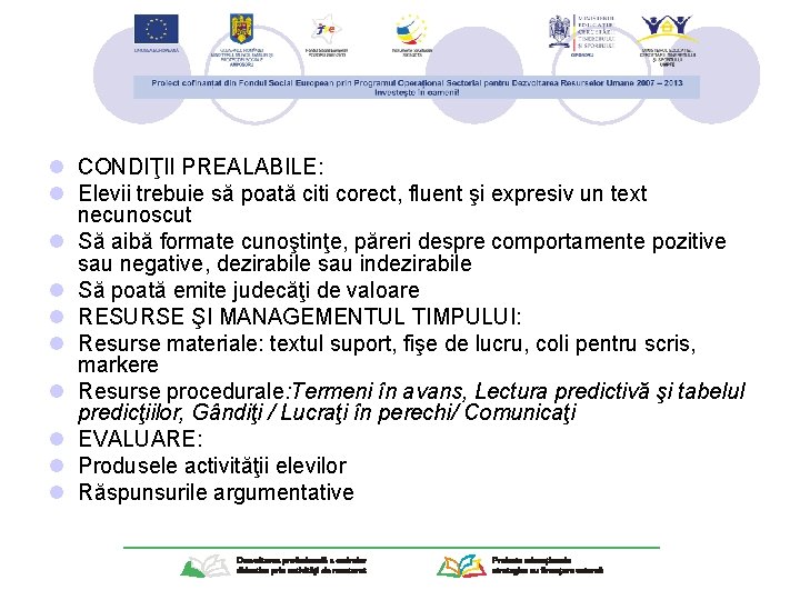 l CONDIŢII PREALABILE: l Elevii trebuie să poată citi corect, fluent şi expresiv un