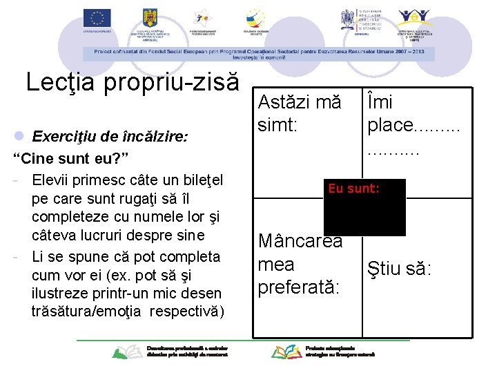 Lecţia propriu-zisă l Exerciţiu de încălzire: “Cine sunt eu? ” - Elevii primesc câte