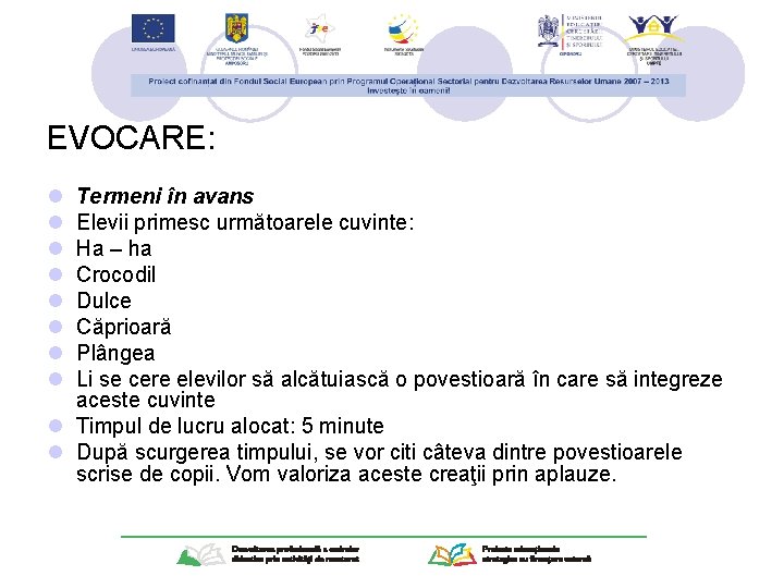 EVOCARE: l l l l Termeni în avans Elevii primesc următoarele cuvinte: Ha –