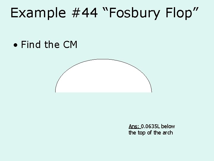 Example #44 “Fosbury Flop” • Find the CM Ans: 0. 0635 L below the