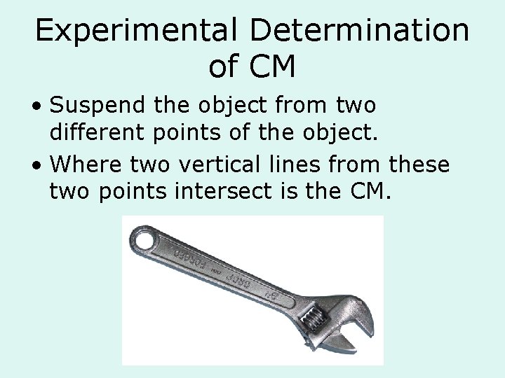 Experimental Determination of CM • Suspend the object from two different points of the