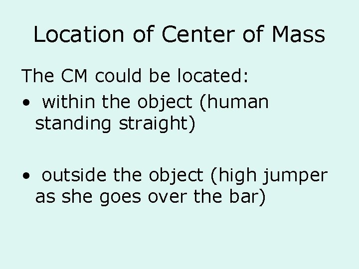 Location of Center of Mass The CM could be located: • within the object