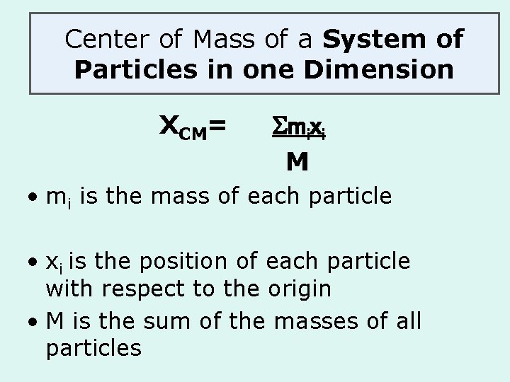 Center of Mass of a System of Particles in one Dimension XCM= Smixi M