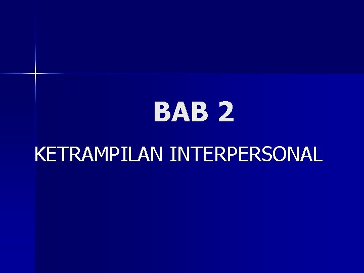 BAB 2 KETRAMPILAN INTERPERSONAL 