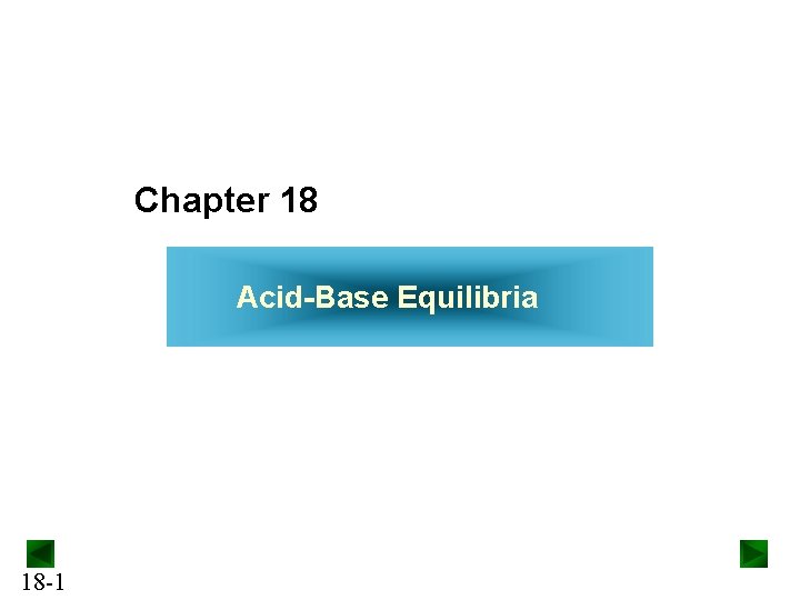Chapter 18 Acid-Base Equilibria 18 -1 