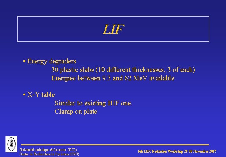 LIF • Energy degraders 30 plastic slabs (10 different thicknesses, 3 of each) Energies