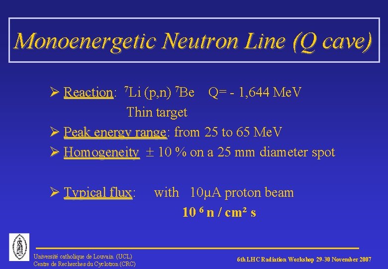 Monoenergetic Neutron Line (Q cave) Ø Reaction: Reaction 7 Li (p, n) 7 Be