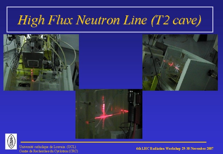 High Flux Neutron Line (T 2 cave) Université catholique de Louvain (UCL) Centre de