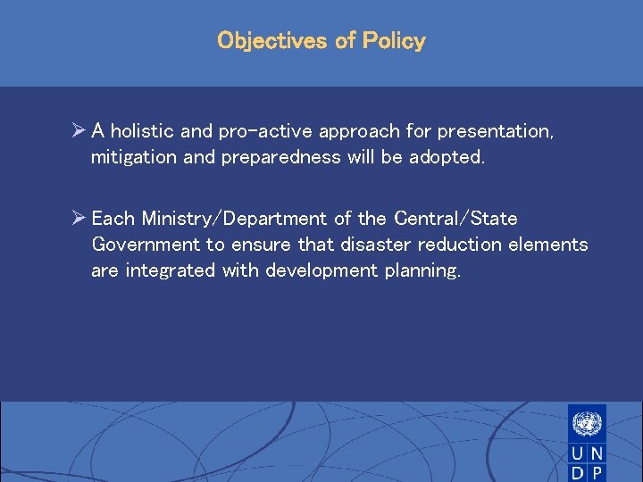 Objectives of Policy Ø A holistic and pro-active approach for presentation, mitigation and preparedness Objectives of Policy Ø A holistic and pro-active approach for presentation, mitigation and preparedness