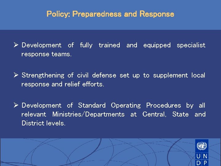 Policy: Preparedness and Response Ø Development of fully trained and equipped specialist response teams. Policy: Preparedness and Response Ø Development of fully trained and equipped specialist response teams.