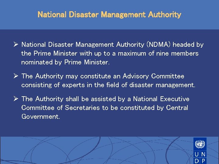 National Disaster Management Authority Ø National Disaster Management Authority (NDMA) headed by the Prime National Disaster Management Authority Ø National Disaster Management Authority (NDMA) headed by the Prime