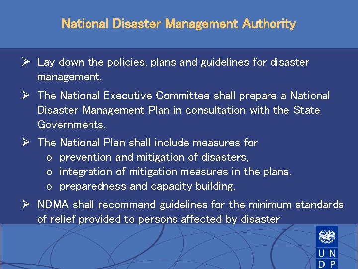 National Disaster Management Authority Ø Lay down the policies, plans and guidelines for disaster National Disaster Management Authority Ø Lay down the policies, plans and guidelines for disaster