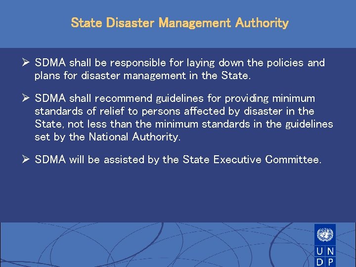 State Disaster Management Authority Ø SDMA shall be responsible for laying down the policies State Disaster Management Authority Ø SDMA shall be responsible for laying down the policies
