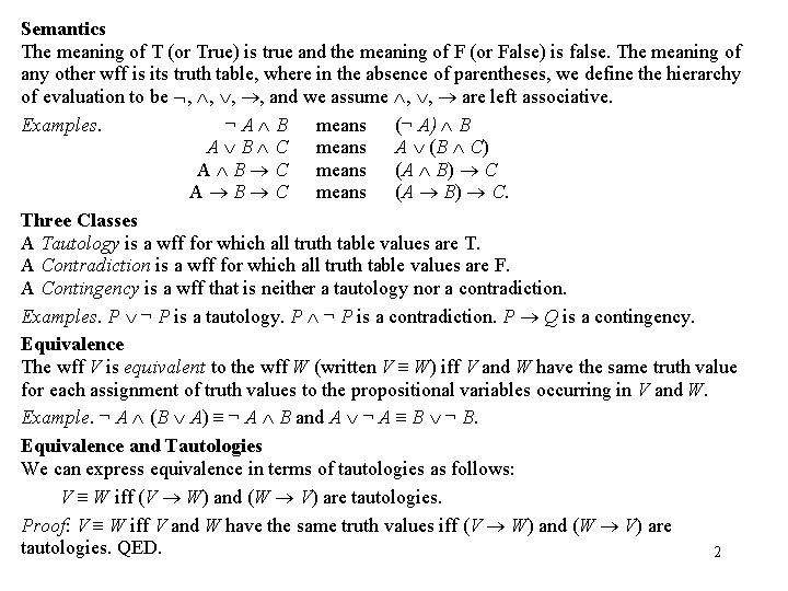 Semantics The meaning of T (or True) is true and the meaning of F