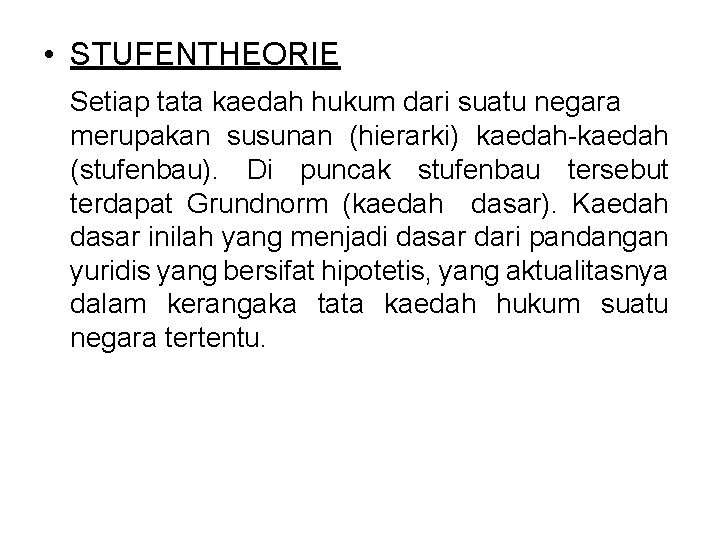  • STUFENTHEORIE Setiap tata kaedah hukum dari suatu negara merupakan susunan (hierarki) kaedah-kaedah