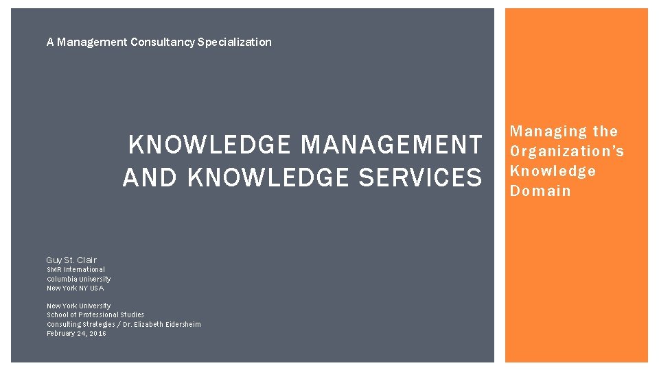 A Management Consultancy Specialization KNOWLEDGE MANAGEMENT AND KNOWLEDGE SERVICES Guy St. Clair SMR International