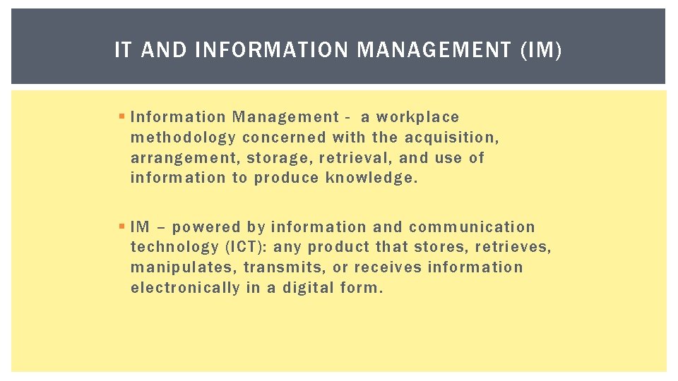 IT AND INFORMATION MANAGEMENT (IM) § Information Management - a workplace methodology concerned with