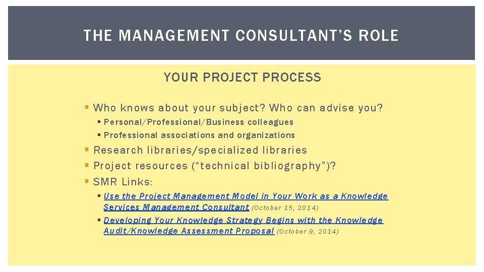 THE MANAGEMENT CONSULTANT’S ROLE YOUR PROJECT PROCESS § Who knows about your subject? Who