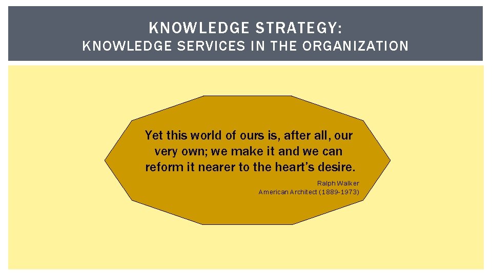 KNOWLEDGE STRATEGY: KNOWLEDGE SERVICES IN THE ORGANIZATION Yet this world of ours is, after