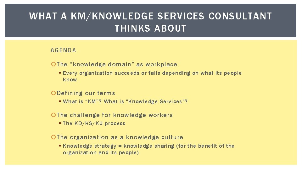 WHAT A KM/KNOWLEDGE SERVICES CONSULTANT THINKS ABOUT AGENDA The “knowledge domain” as workplace §