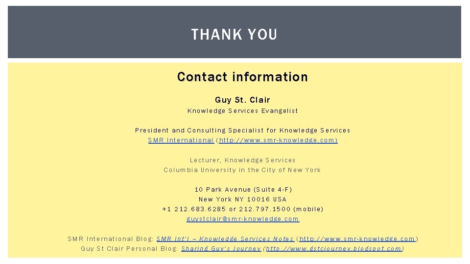 THANK YOU Contact information Guy St. Clair Knowledge Services Evangelist President and Consulting Specialist