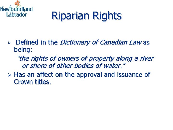 Riparian Rights Ø Defined in the Dictionary of Canadian Law as being: “the rights