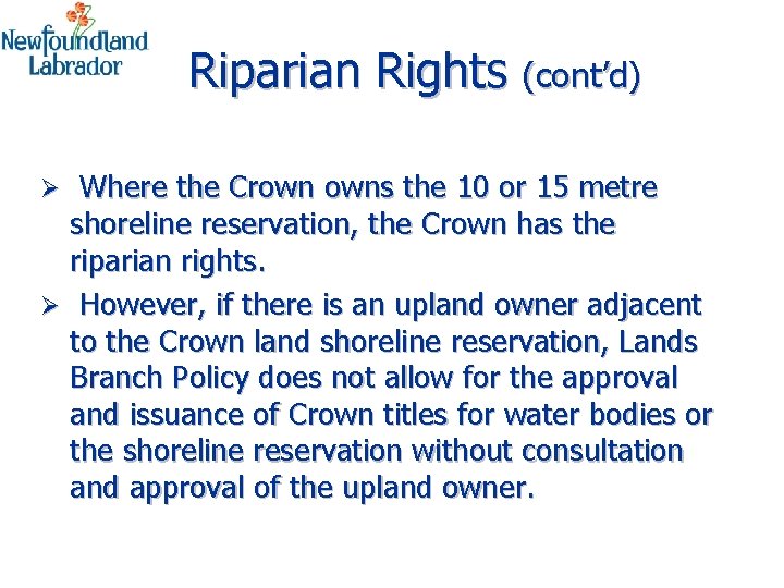 Riparian Rights (cont’d) Where the Crown owns the 10 or 15 metre shoreline reservation,