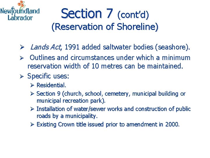 Section 7 (cont’d) (Reservation of Shoreline) Ø Lands Act, 1991 added saltwater bodies (seashore).