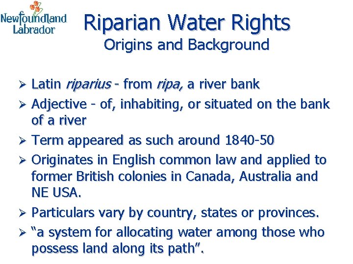 Riparian Water Rights Origins and Background Latin riparius - from ripa, a river bank